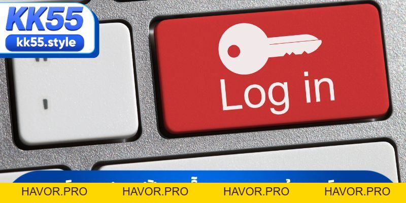 Hướng Dẫn Cách Đăng Nhập KK55 Nhanh Chóng Cho Người Mới - havor.pro