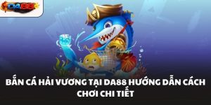 Bắn Cá Da88 Hành Trình Săn Cá Hứa Hẹn Phần Thưởng Lớn - havor.pro
