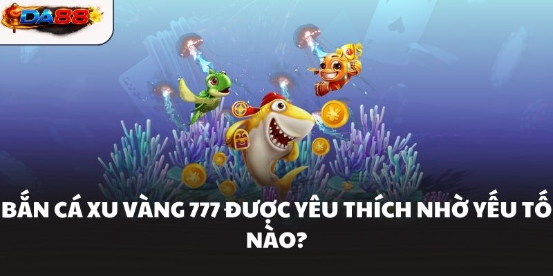 Bắn Cá Xu Vàng 777 - Nhân Đôi Kho Báu Không Giới Hạn - havor.pro