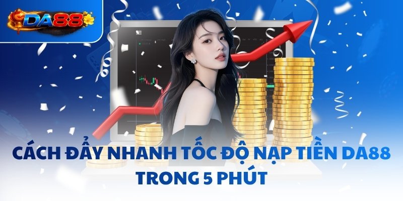 Nạp Tiền DA88 - Cập Nhật Điểm Siêu Tốc Tại Nhà Cái Uy Tín - havor.pro