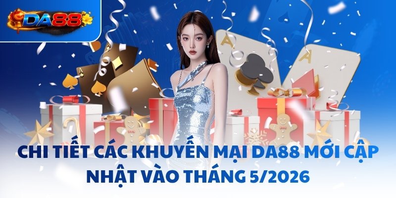 Khuyến Mại Da88 - Hàng Chục Gói Kích Cầu Mới Vào 5/2026 - havor.pro