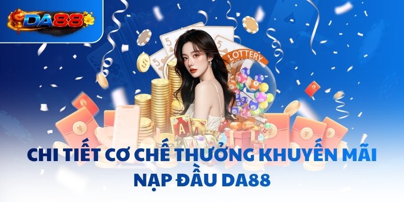 Khuyến Mãi Nạp Đầu DA88 - Cấp Vốn Tối Đa 20,000,000 Vnd - havor.pro