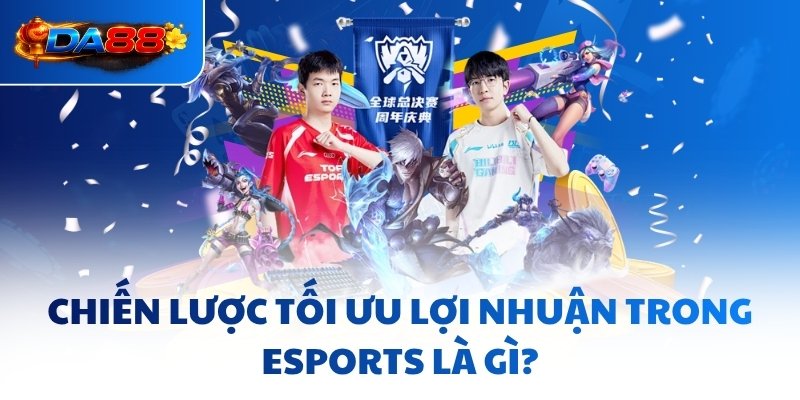 Esports Là Gì - Toàn Cảnh Ngành Công Nghiệp Tỷ Đô Tại DA88 - havor.pro