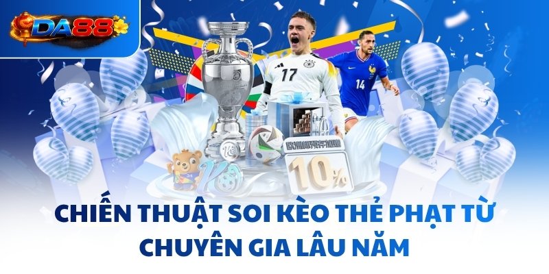 Kèo Thẻ Phạt DA88 - Nghệ Thuật Đọc Vị, Chinh Phục Trận Đấu - havor.pro