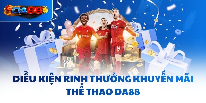 Khuyến Mãi Thể Thao DA88 - Tiếp “Lửa” Cho Dân Chơi Thứ Thiệt - havor.pro