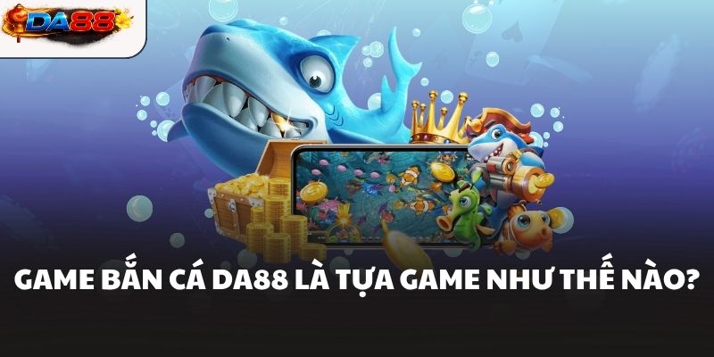 Bắn Cá Da88 Hành Trình Săn Cá Hứa Hẹn Phần Thưởng Lớn - havor.pro