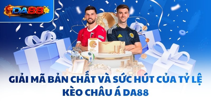 Kèo Châu Á DA88 - Đọc Vị Mọi Tỷ Lệ Chấp Và Đầu Tư Hiệu Quả - havor.pro