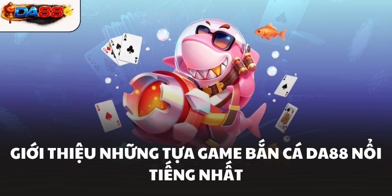 Bắn Cá Da88 Hành Trình Săn Cá Hứa Hẹn Phần Thưởng Lớn - havor.pro