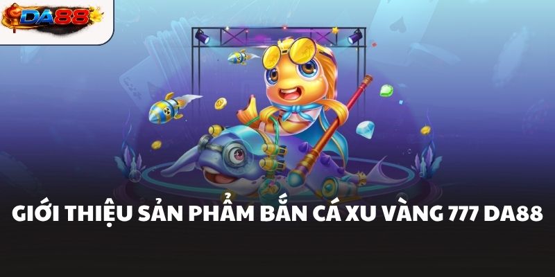 Bắn Cá Xu Vàng 777 - Nhân Đôi Kho Báu Không Giới Hạn - havor.pro