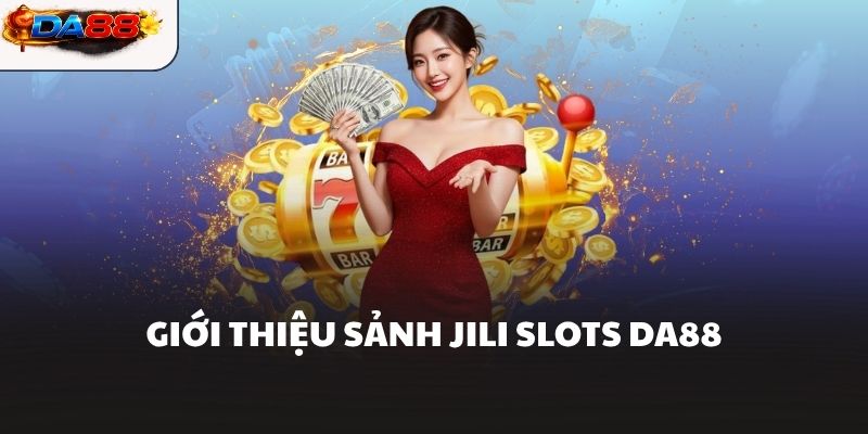 JILI Slots DA88 Sảnh Game Nổ Hũ Với Jackpot Siêu Khủng - havor.pro
