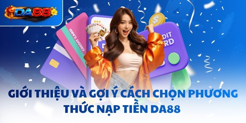 Nạp Tiền DA88 - Cập Nhật Điểm Siêu Tốc Tại Nhà Cái Uy Tín - havor.pro