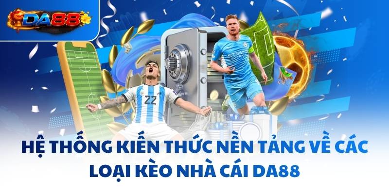 Kèo Nhà Cái DA88 - Mẹo Giúp Bạn Vào Bờ Nhanh Chóng, An Toàn - havor.pro