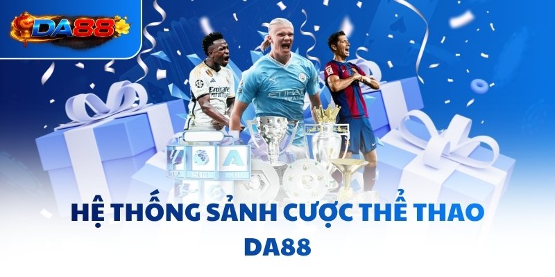 Thể Thao Da88 - Hội Tụ Đủ Trò Chơi “Nặng Đô” Cho Các Tín Đồ - havor.pro