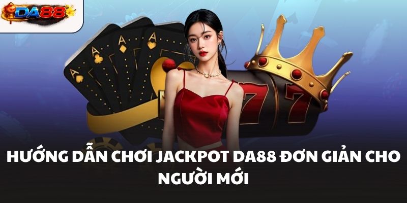 Jackpot DA88 Hướng Dẫn Giúp Tăng Cơ Hội Săn Thưởng Lớn - havor.pro