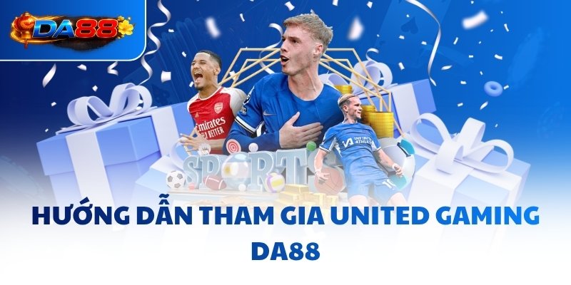 United Gaming DA88 - Sảnh Cung Cấp 60000+ Sự Kiện Mỗi Tháng - havor.pro