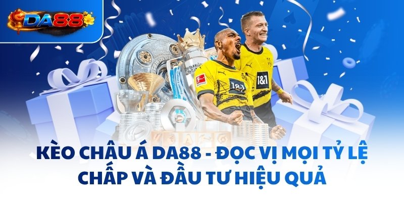 Kèo Châu Á DA88 - Đọc Vị Mọi Tỷ Lệ Chấp Và Đầu Tư Hiệu Quả - havor.pro