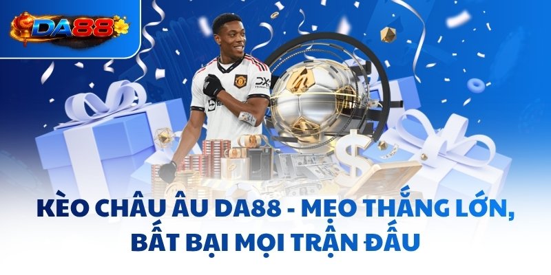 Kèo Châu Âu DA88 - Mẹo Thắng Lớn, Bất Bại Mọi Trận Đấu - havor.pro