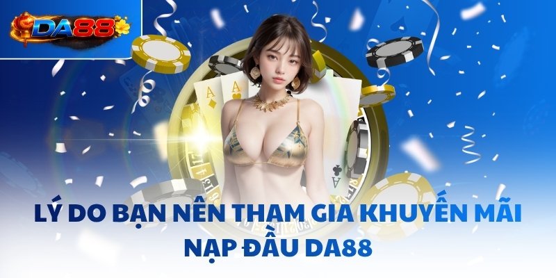 Khuyến Mãi Nạp Đầu DA88 - Cấp Vốn Tối Đa 20,000,000 Vnd - havor.pro