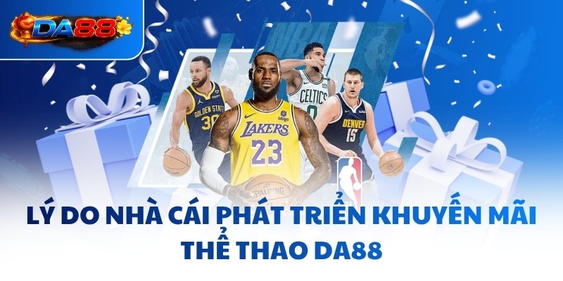 Khuyến Mãi Thể Thao DA88 - Tiếp “Lửa” Cho Dân Chơi Thứ Thiệt - havor.pro