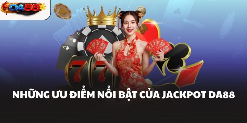 Jackpot DA88 Hướng Dẫn Giúp Tăng Cơ Hội Săn Thưởng Lớn - havor.pro