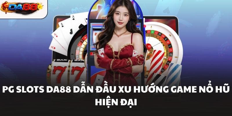 PG Slots DA88 Sảnh Game Nổ Hũ Đỉnh Cao Săn Thưởng Cực Khủng - havor.pro