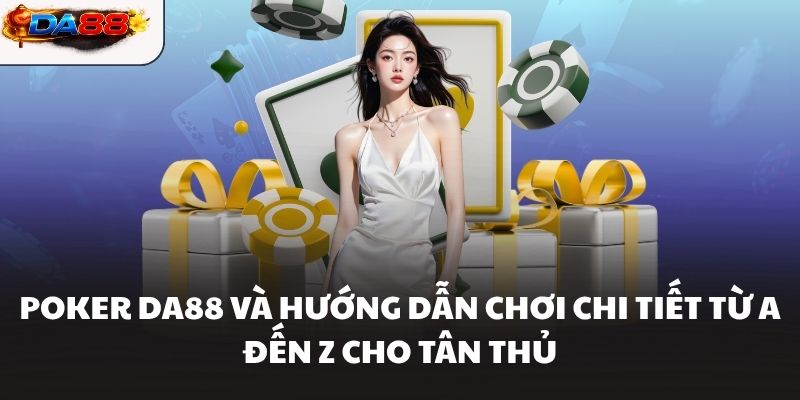 Poker Da88 Và Hướng Dẫn Chơi Chi Tiết Từ A Đến Z Cho Tân Thủ - havor.pro
