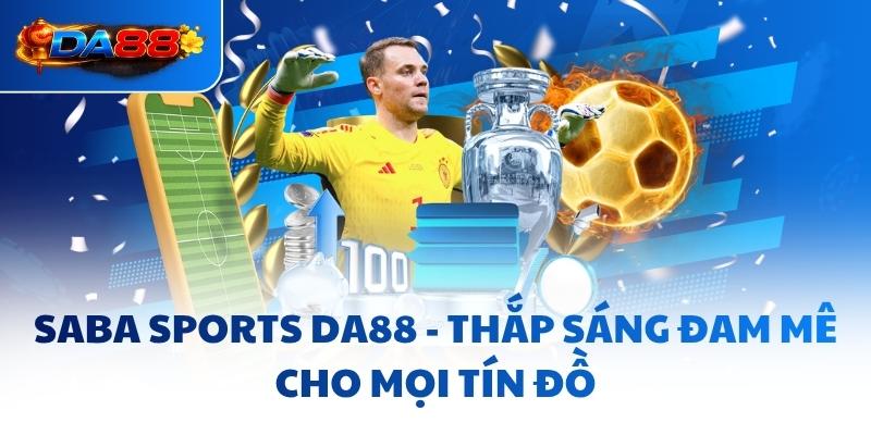 Saba Sports DA88 - Thắp Sáng Đam Mê Cho Mọi Tín Đồ - havor.pro