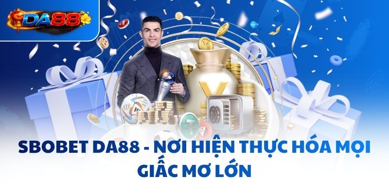 SBOBET DA88 - Nơi Hiện Thực Hóa Mọi Giấc Mơ Lớn - havor.pro
