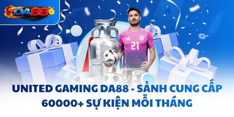 United Gaming DA88 - Sảnh Cung Cấp 60000+ Sự Kiện Mỗi Tháng - havor.pro