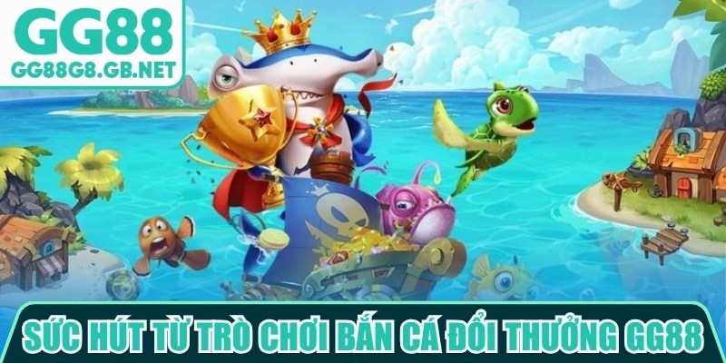 Bắn Cá Đổi Thưởng GG88 - Game Biển Sâu Đầy Hấp Dẫn - havor.pro