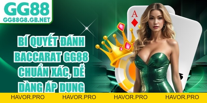 Bí Quyết Đánh Baccarat GG88 Chuẩn Xác, Dễ Dàng Áp Dụng - havor.pro