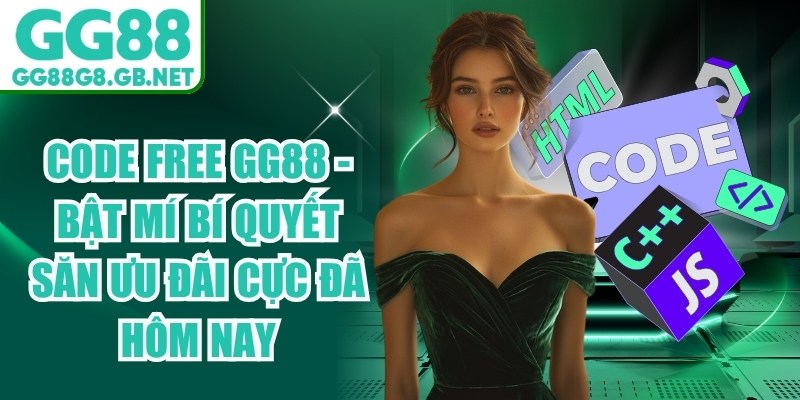 Code Free GG88 - Bật Mí Bí Quyết Săn Ưu Đãi Cực Đã Hôm Nay - havor.pro