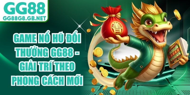 Game Nổ Hũ Đổi Thưởng Gg88 - Giải Trí Theo Phong Cách Mới - havor.pro