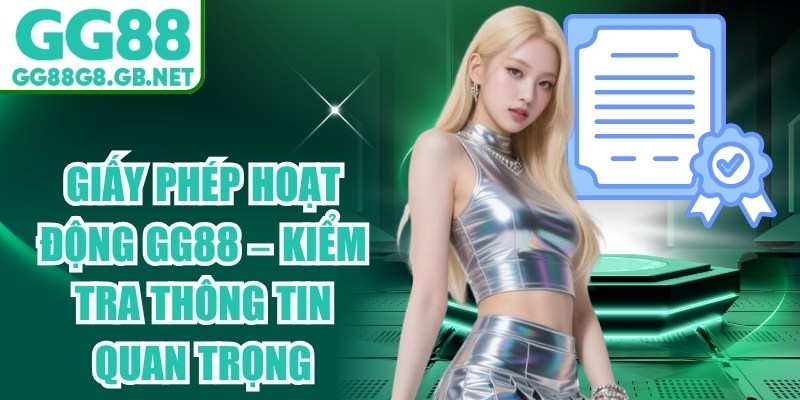 Giấy Phép Hoạt Động GG88 – Kiểm Tra Thông Tin Quan Trọng - havor.pro