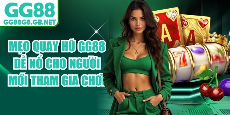 Mẹo Quay Hũ GG88 Dễ Nổ Cho Người Mới Tham Gia Chơi - havor.pro