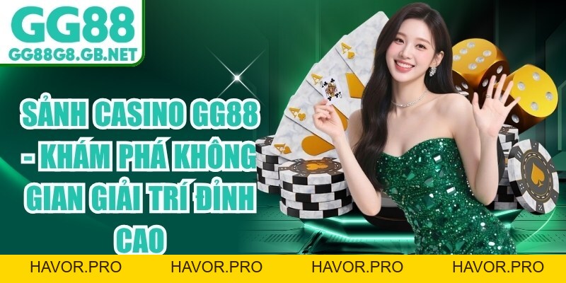 Sảnh Casino GG88 - Khám Phá Không Gian Giải Trí Đỉnh Cao - havor.pro