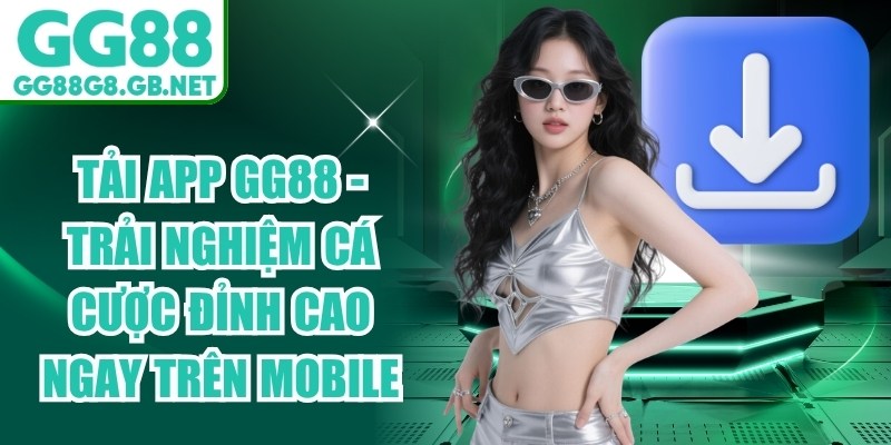 Tải App GG88 - Trải Nghiệm Cá Cược Đỉnh Cao Ngay Trên Mobile - havor.pro