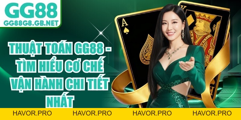 Thuật Toán Gg88 - Tìm Hiểu Cơ Chế Vận Hành Chi Tiết Nhất - havor.pro