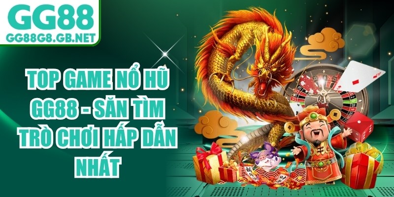 Top Game Nổ Hũ GG88 - Săn Tìm Trò Chơi Hấp Dẫn Nhất - havor.pro
